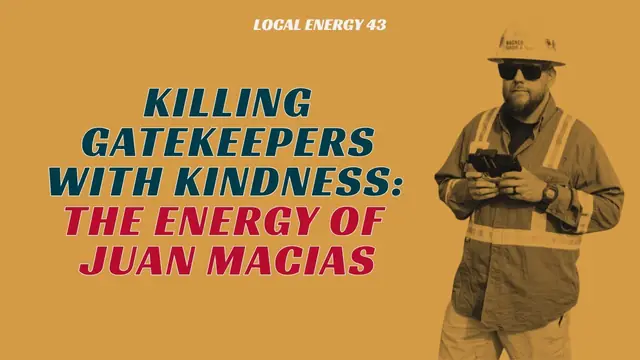 Video thumbnail: Killing Gatekeepers with Kindness: The Energy of Juan Macias